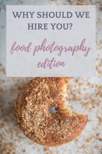 why should we hire you asa food photographer?