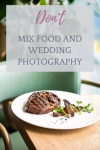 Don't mix food and wedding photography