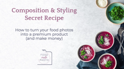 Composition and styling masterclass - secret recipe for better food photos